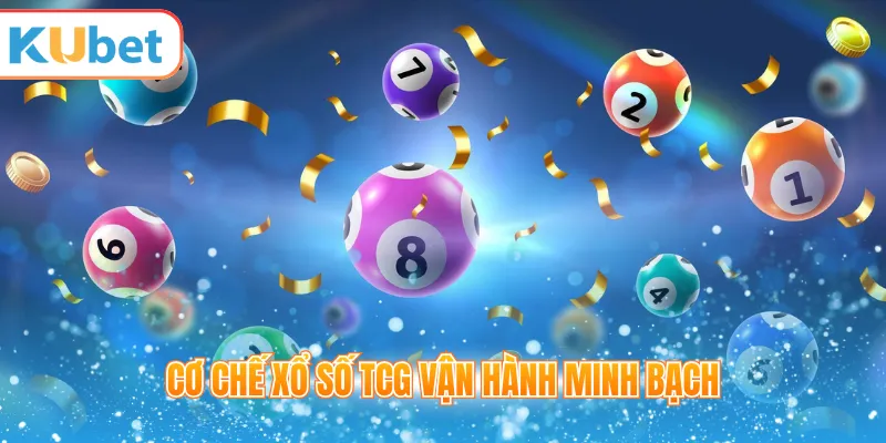 Cơ chế xổ số TCG vận hành minh bạch