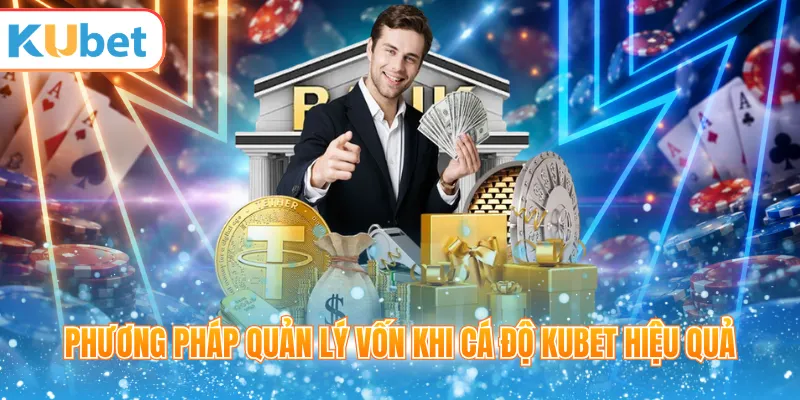 Cách quản lý vốn khi cá độ KUBET hiệu quả